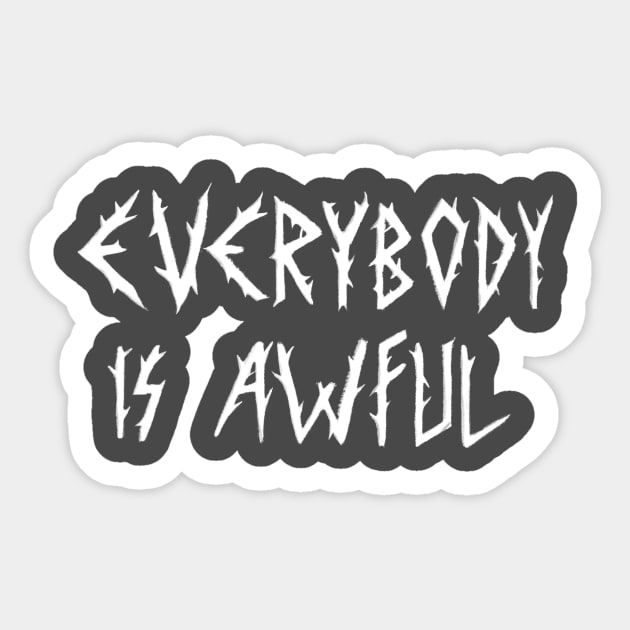 EVERYBODY IS AWFUL Sticker by Dear Jim